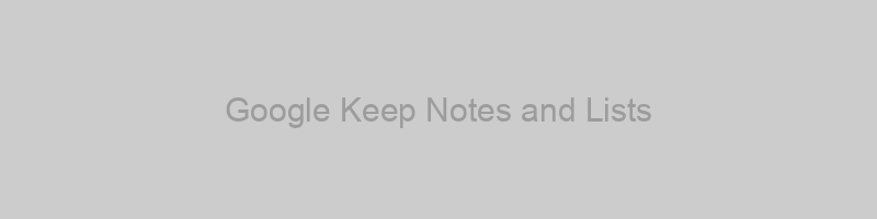 Google Keep Notes and Lists