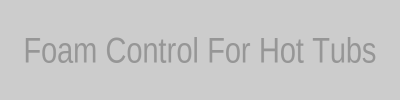 Foam control concepts in hot tub water