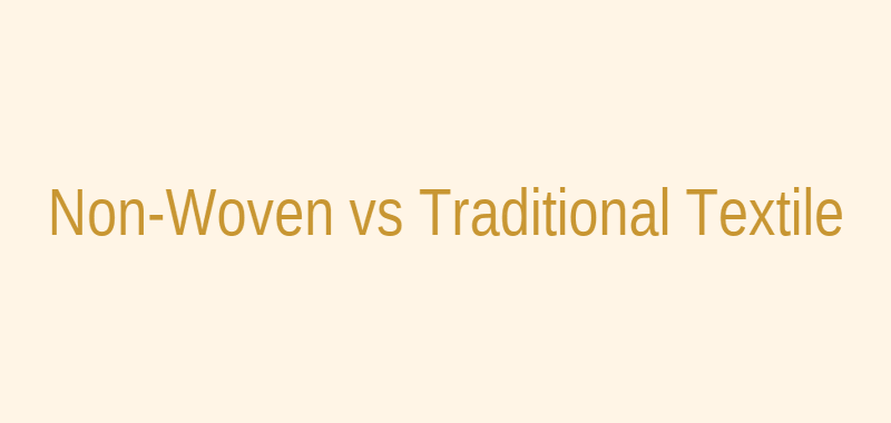 Non-woven fabric vs traditional textile comparison