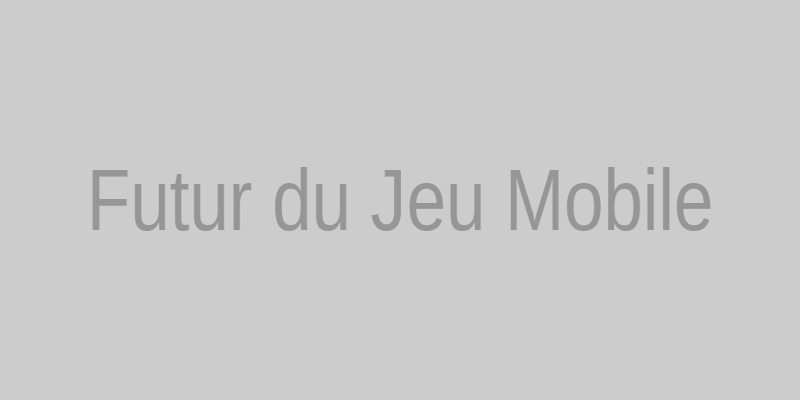 Futur du jeu mobile