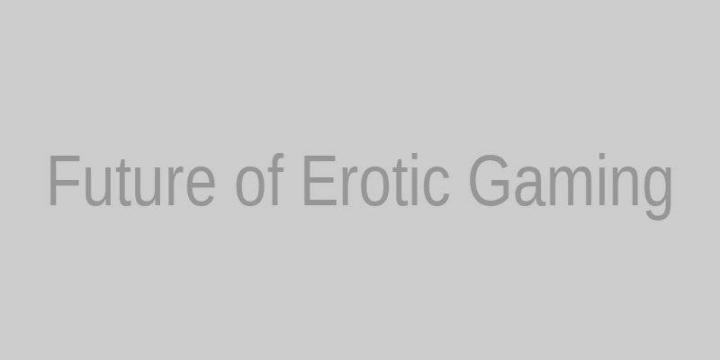 Futuristic virtual adult gaming environment