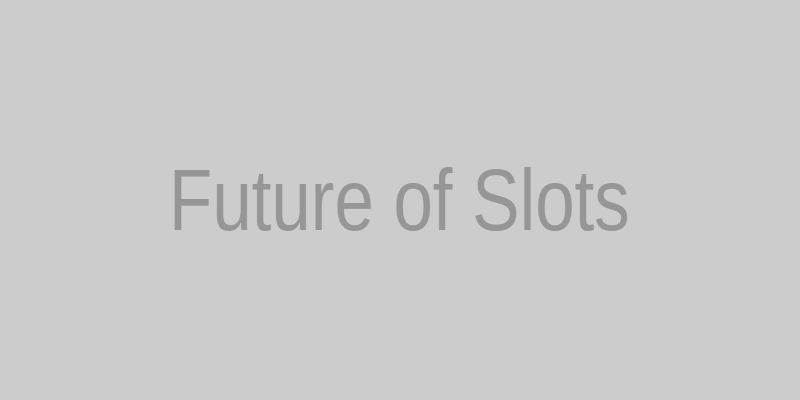 Future of online slots