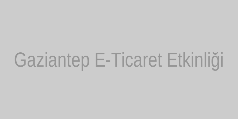 Gaziantep'te girişimci kadınlar e-ticaret etkinliğinde buluştu.