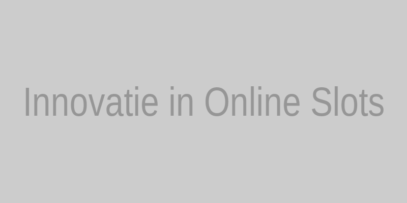 Innovatieve online slots
