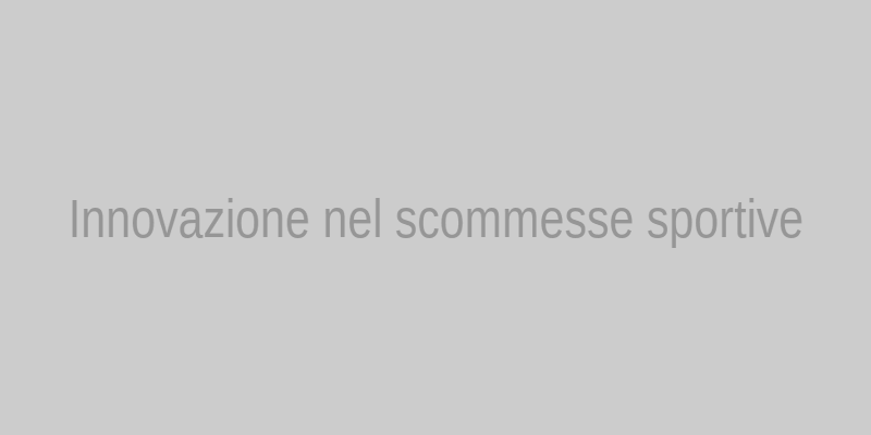 Innovazione nelle scommesse sportive