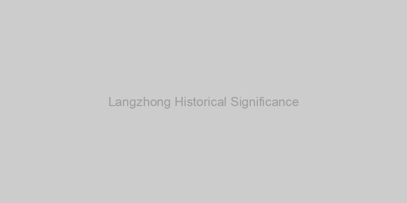 Langzhong Historical Significance