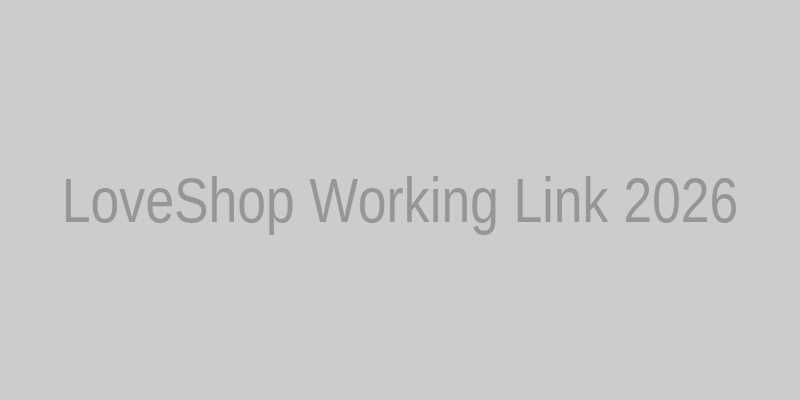 Рабочая ссылка LoveShop на сегодня, актуальное зеркало для входа