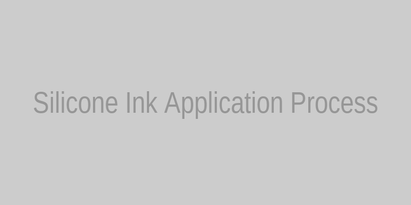Silicone Ink Application Process