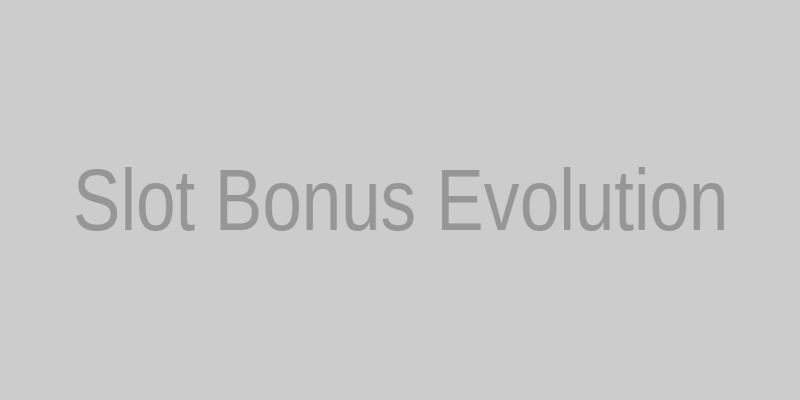 Evolution of Slot Bonuses