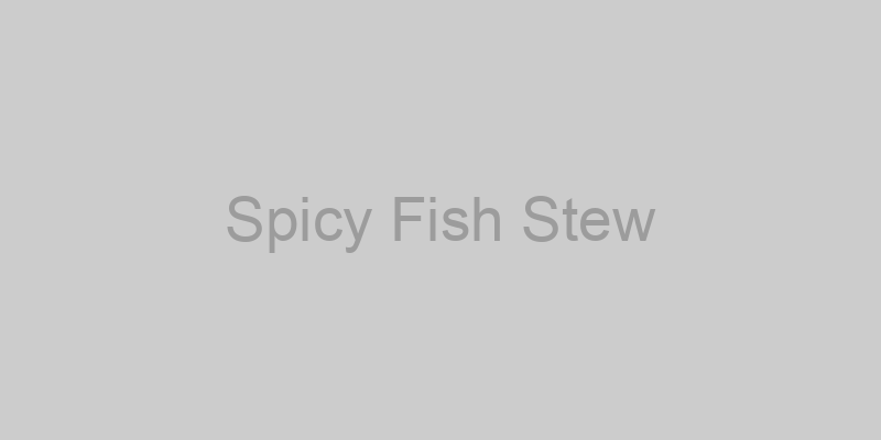 Spicy Fish Stew