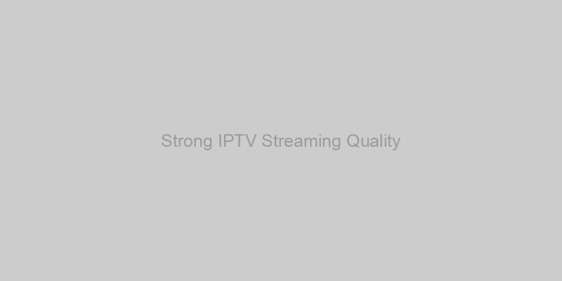 Strong IPTV Streaming