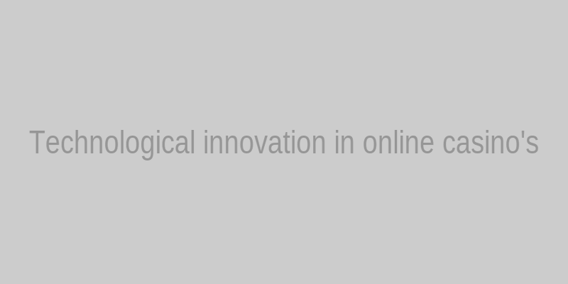 Technological innovation in online casino's