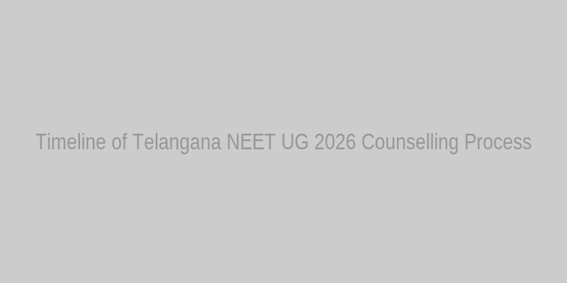 Placeholder: Timeline of Telangana NEET UG 2026 Counselling Process