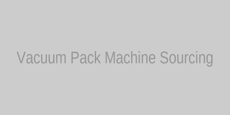 Evaluating vacuum pack machine sourcing channels