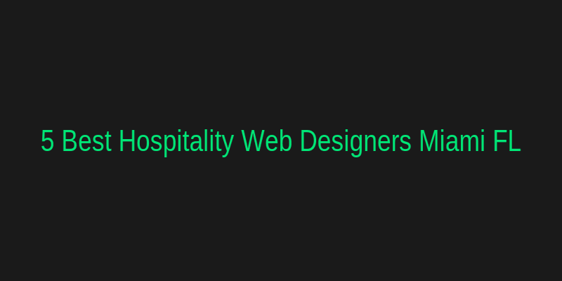 5 Best Hospitality Web Designers in Miami FL