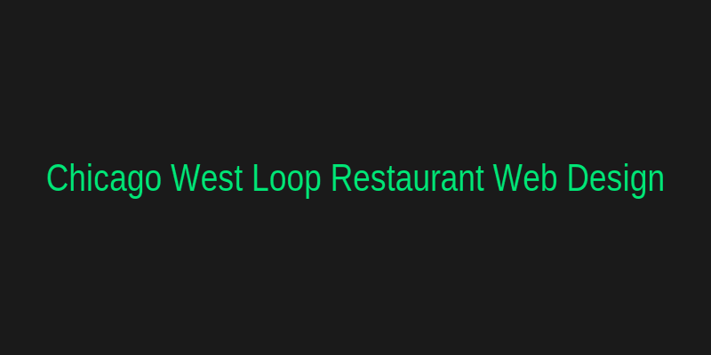 Chicago West Loop Restaurant Web Design and Direct Ordering