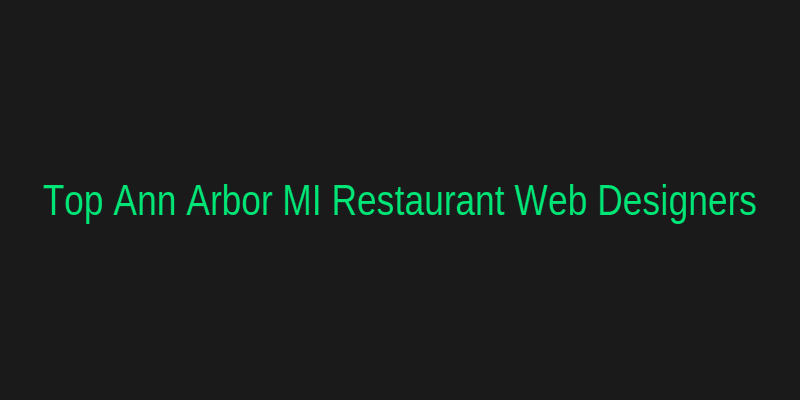 Top Local Web Designers for Ann Arbor Restaurants