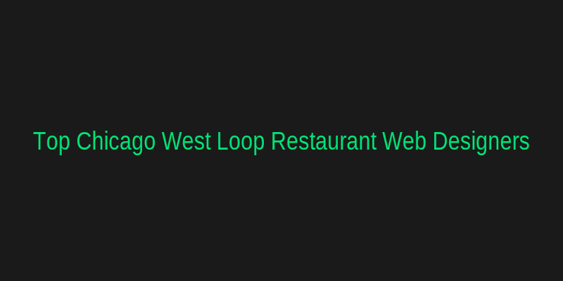 Top Web Designers for Chicago West Loop Restaurants
