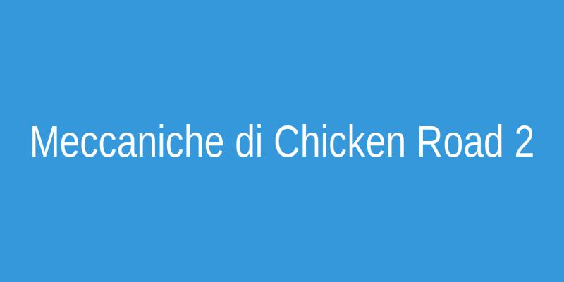 Schema delle meccaniche di Chicken Road 2