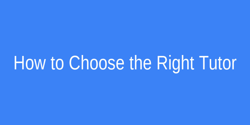 How to Choose the Right Tutor