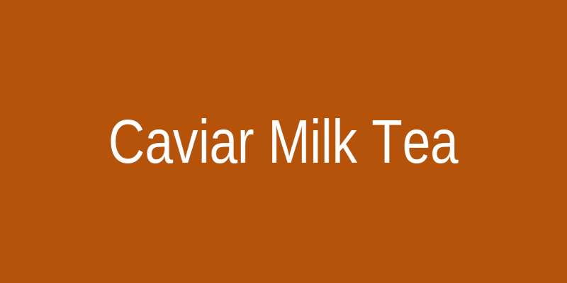 Caviar Milk Tea
