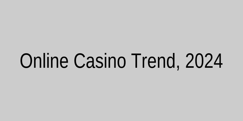Online Casino Trend