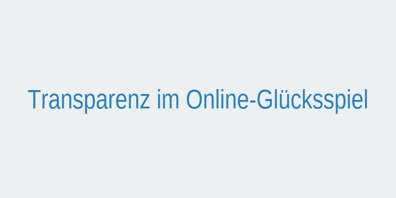 Transparenz im Online-Glücksspiel