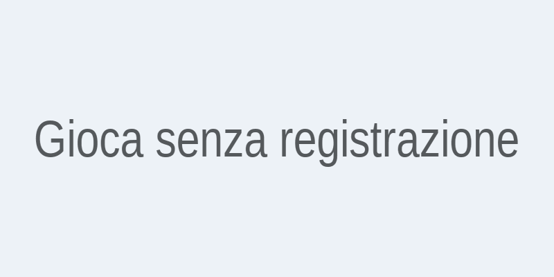 Gioca senza registrazione