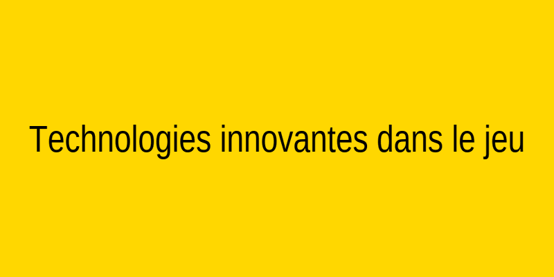 Technologies innovantes dans le secteur du jeu