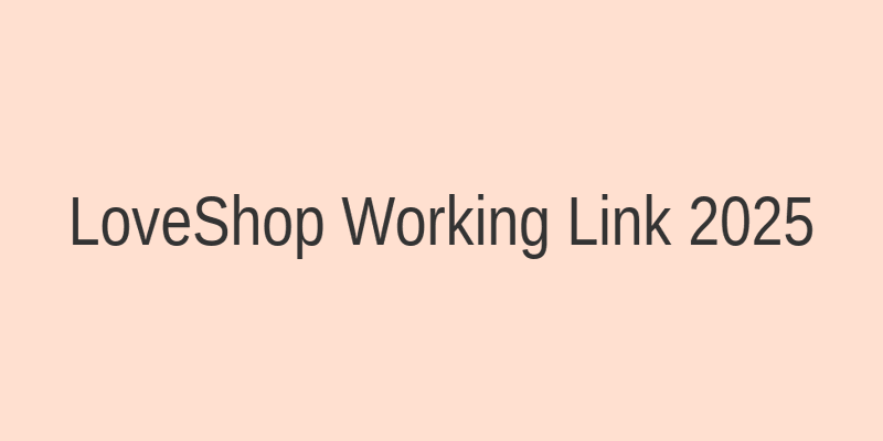 LoveShop рабочая ссылка и зеркало на сегодня — актуальный вход в интернет-магазин