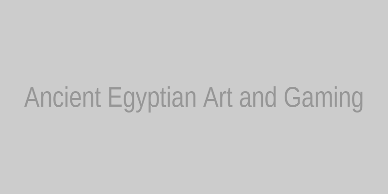 Ancient Egyptian Art and Gaming