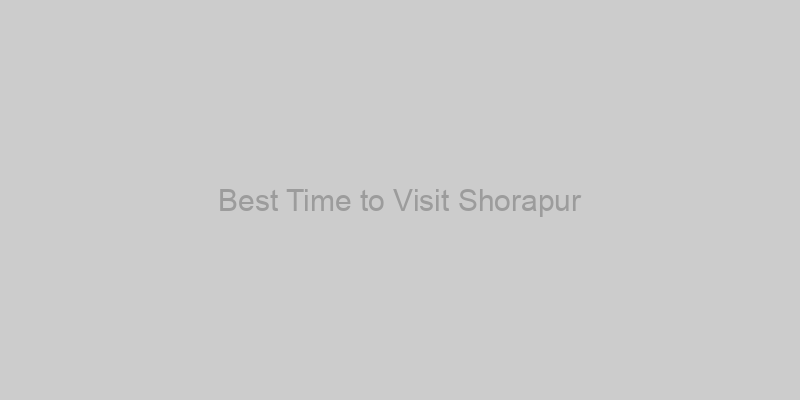 Best Time to Visit Shorapur