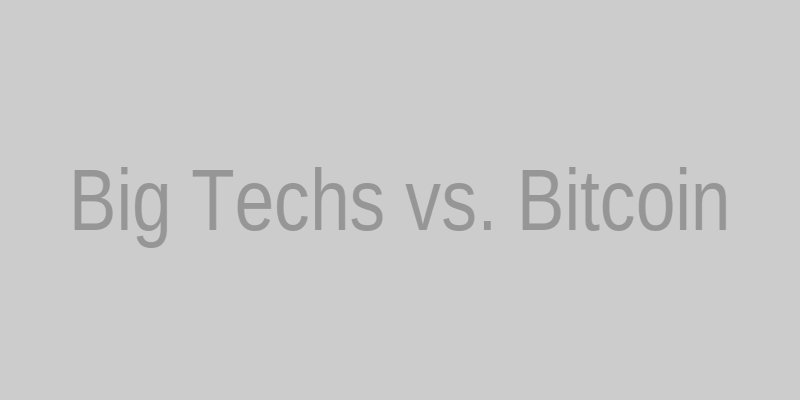 Big Techs vs. Bitcoin