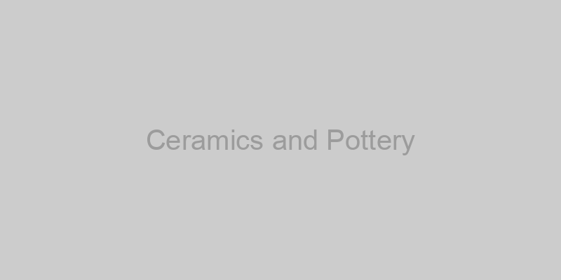 Ceramics and Pottery