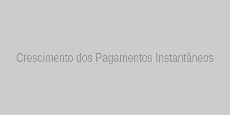 Growth of Instant Payments