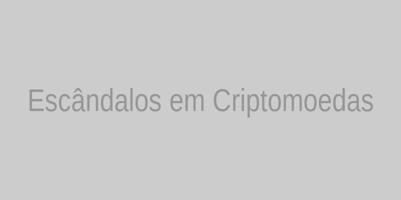 Escândalos em criptomoedas