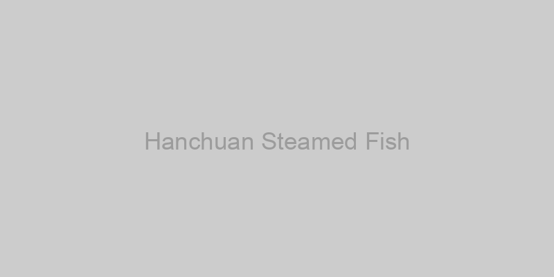 Hanchuan Steamed Fish