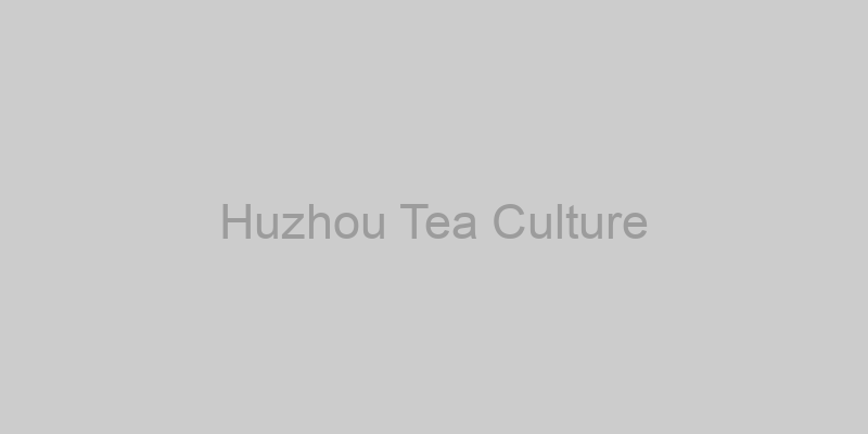 Huzhou Tea Culture