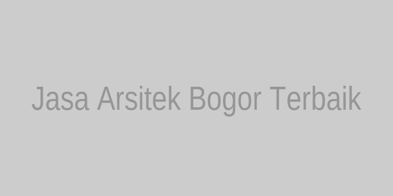 Jasa Arsitek Bogor Profesional