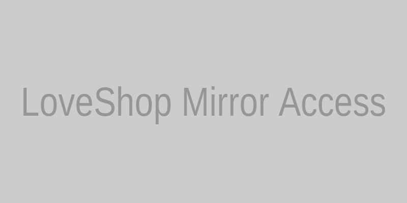 LoveShop зеркало — вход на сайт через актуальное зеркало сегодня