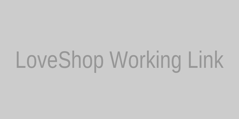 Рабочая ссылка LoveShop и зеркало сайта на сегодня