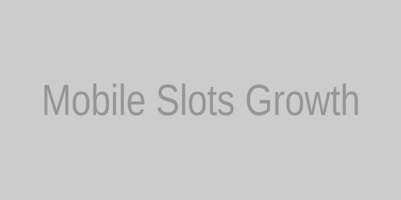 Growth of Mobile Slot Games