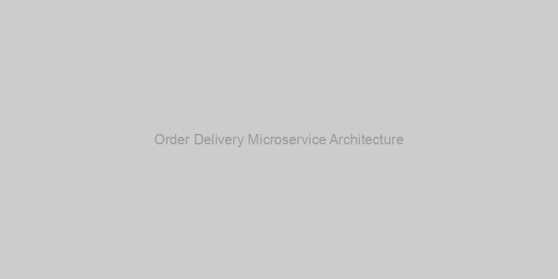 Order Delivery Microservice Architecture