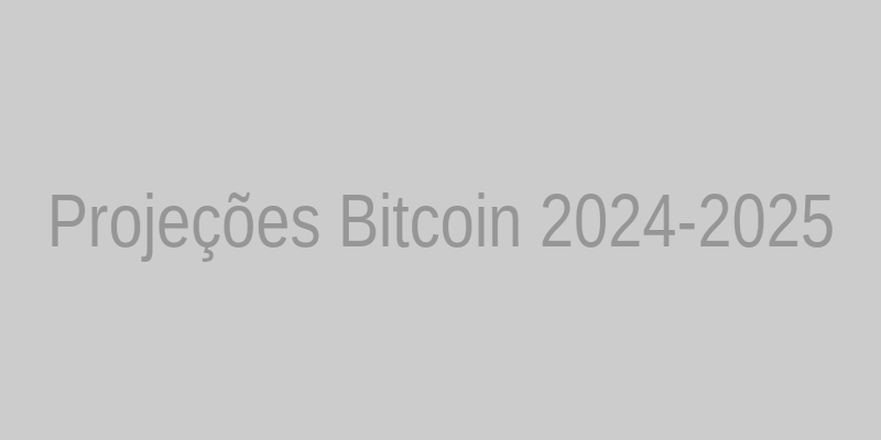 Projeções Bitcoin 2024-2025