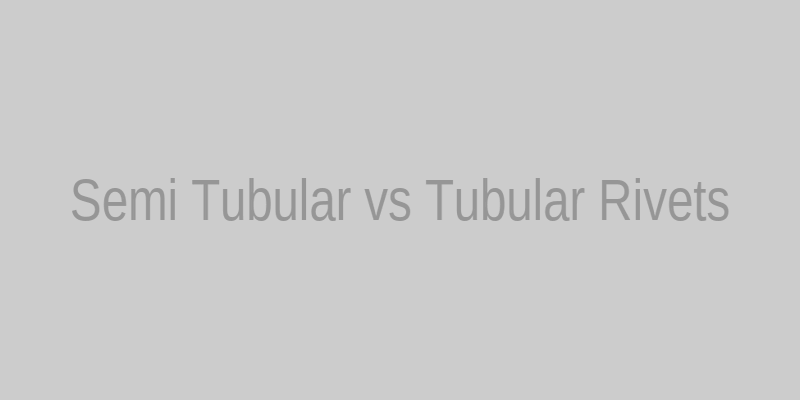 Engineering differences between tubular and semi tubular fastening hardware