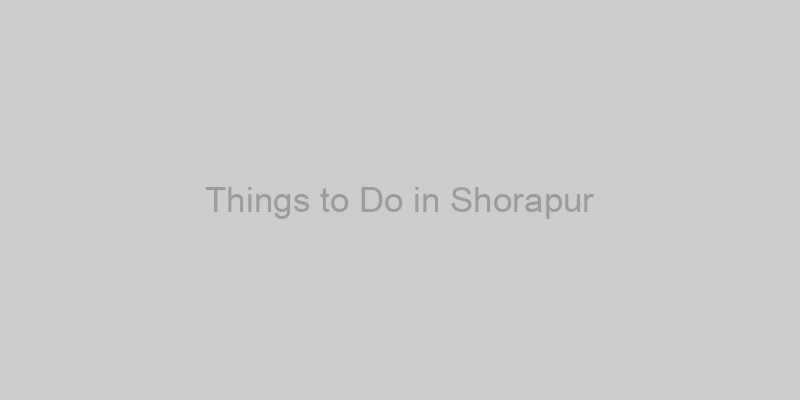 Things to Do in Shorapur