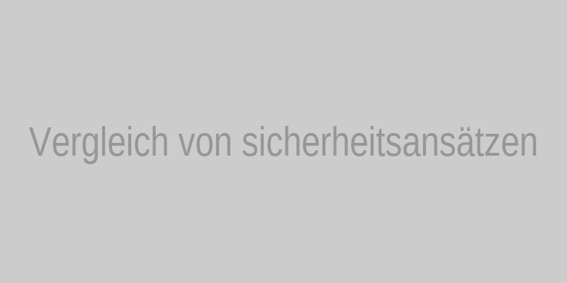 Vergleich von Sicherheitsansätzen