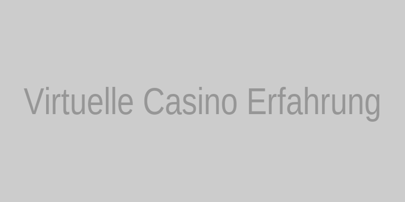 Virtuelle Casino Erfahrung