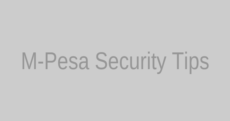 M-Pesa security tips and best practices