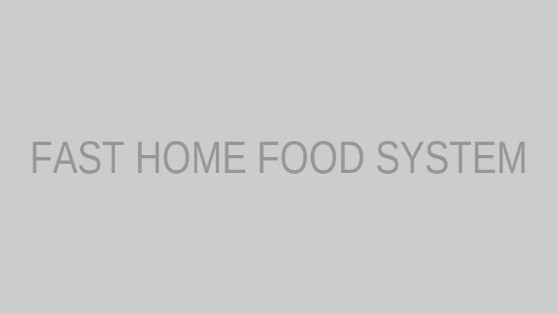 Fast Home Food System